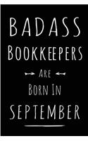 Badass Bookkeepers Are Born In September: Blank Lined Funny Journal Notebooks Diary as Birthday, Welcome, Farewell, Appreciation, Thank You, Christmas, Graduation gag gifts & Presents for Be