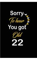 Sorry To hear You got Old 22: funny and cute blank lined journal Notebook, Diary, planner Happy 22nd twenty-second Birthday Gift for twenty two year old daughter, son, boyfriend,