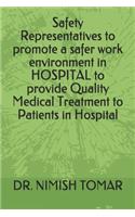 Safety Representatives to promote a safer work environment in HOSPITAL to provide Quality Medical Treatment to Patients in Hospital