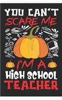 You Can't Scare Me I'm A High School Teacher: Teacher Halloween Notebook