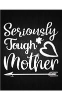 Seriously Tough Mother: Lined Journal: Journal Notebook Diary: Best Gift for Moms, Daily Moments and Milestones - A Classic Ruled/Lined Composition Book/Journal To Write An