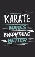 Karate Makes Everything Better: Funny Cool Karate Journal - Notebook - Workbook - Diary - Planner - 6x9 - 120 College Ruled Lined Paper Pages With An Awesome Comic Quote On The Cov