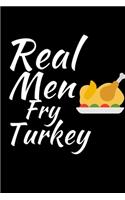 Real Men Fry Turkey: Thanksgiving Notebook for Dads - For Fathers Who Want To Practice Being Thankful and Grateful Everyday