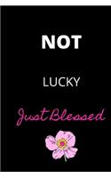 Not Lucky Just Blessed: Lined Writing Notebook with Inspiring, Motivational Quote