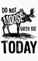 Dont Moose With Me Today