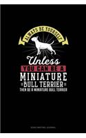 Always Be Yourself Unless You Can Be A Miniature Bull Terrier Then Be A Miniature Bull Terrier: Song Writing Journal