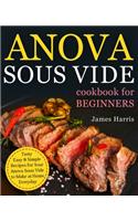 Anova Sous Vide Cookbook for Beginners: Tasty, Easy & Simple Recipes for Your Anova Sous Vide to Make at Home Everyday