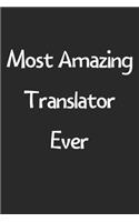 Most Amazing Translator Ever: Lined Journal, 120 Pages, 6 x 9, Funny Translator Gift Idea, Black Matte Finish (Most Amazing Translator Ever Journal)