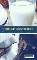 50 Deliciosas Recetas Con Coco: Deliciosas inspiraciones para ollas a presión, ollas, sartenes y más