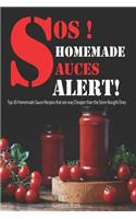 Sos! Homemade Sauces Alert!: Top 30 Homemade Sauce Recipes That Are Way Cheaper Than the Store-Bought Ones