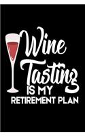 Wine Tasting Is My Retirement Plan: Funny Retirement Gift Notebook For Wine Lovers