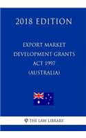 Export Market Development Grants ACT 1997 (Australia) (2018 Edition)