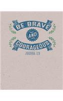 Be Brave And Courageous Joshua 1: 9 Notebook: (8 x 10 Large)(Lined) Blank Composition Notebook Organizer Planner Sketchbook Gratitude Diary Christian Quote Sermon Notes Bible Study