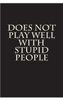 Does Not Play Well With Stupid People: Blank Lined Journal