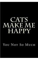 Cats Make Me Happy You Not So Much: Blank Lined Journal