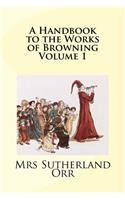 A Handbook to the Works of Browning Volume 1
