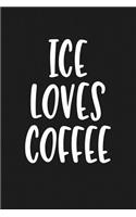 Ice Loves Coffee: A 6x9 Inch Matte Softcover Journal Notebook with 120 Blank Lined Pages and a Funny Cover Slogan