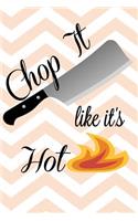 Chop It Like It's Hot: Blank Recipe Journal to Write in - Cookbook to Keep All of Your Favorite Recipes in One Handy Book