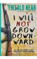 I Will Not Grow Downward - Memoir Of An Eritrean Refugee