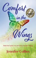 Comfort in the Wings: Book One in the "Love That Does Not Die" Trilogy