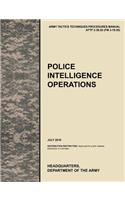 Police Intelligence Operations: The official U.S. Army Tactics, Techniques, and Procedures manual ATTP 3-39.20 (FM 3-19.50), July 2010