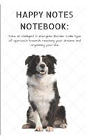 Happy Notes Notebook: Take an Intelligent & Energetic Border Collie Type of Approach Towards Reaching Your Dreams and Organizing Your Life.: Sheepdog Dog Journal Composit