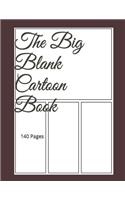 The Big Blank Cartoon Book: Draw Your Own Comics - Express Your Kids Talent and Creativity with This Lots of Pages 140 Pages