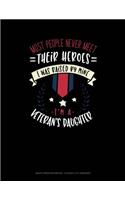 Most People Never Meet Their Heroes I Was Raised by Mine I'm a Veteran's Daughter