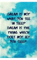 Dream Is Not What You See in Sleep Dream Is the Thing Which Does Not Let You Sleep