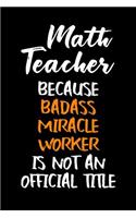 Math Teacher Because Badass Miracle Worker Is Not an Official Title