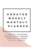 Undated Weekly Monthly Planner: 12 Month Calendar Hourly Daily Weekly Monthly Planner 8.5 x 11 Inches (Volume 2)