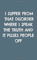 I Suffer from That Disorder Where I Speak the Truth and It Pisses People Off