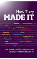 How They Made It: Inspirational stories of how others succeeded in their dream job – and how you can too