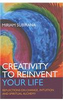 Creativity to Reinvent Your Life – Reflections on change, intuition and spiritual alchemy