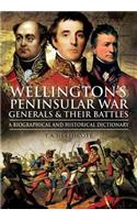 Wellington's Peninsular War Generals and Their Battles: A Biographical and Historical Dictionary