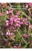 Practical Guide To Producing Heather Honey