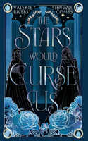 Stars Would Curse Us