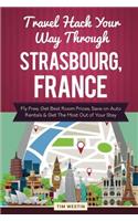 Travel Hack Your Way Through Strasbourg, France: Fly Free, Get Best Room Prices, Save on Auto Rentals & Get the Most Out of Your Stay