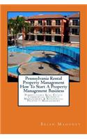 Pennsylvania Rental Property Management How To Start A Property Management Business: Pennsylvania Real Estate Commercial Property Management & Residential Property Management