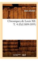 Chroniques de Louis XII. T. 4 (Éd.1889-1895)