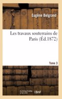 Les Travaux Souterrains de Paris. Tome 3