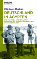 Deutschland in Ägypten: Orientalistische Netzwerke, Judenverfolgung Und Das Leben Der Frankfurter Jüdin Mimi Borchardt