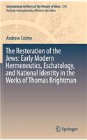 Restoration of the Jews: Early Modern Hermeneutics, Eschatology, and National Identity in the Works of Thomas Brightman