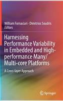 Harnessing Performance Variability in Embedded and High-Performance Many/Multi-Core Platforms: A Cross-Layer Approach