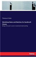 Workshop Notes and Sketches for Handicraft Classes: Being a first year's course in wood and metal working