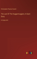 Last Of The Huggermuggers; A Giant Story