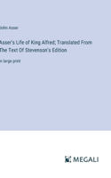 Asser's Life of King Alfred; Translated From The Text Of Stevenson's Edition