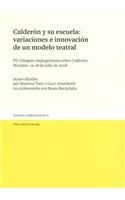 Calderon Y Su Escuela: Variaciones E Innovacion de Un Modelo Teatral: XV Coloquio Anglogermano Sobre Calderon. Wroclaw, 14-18 de Julio de 2008