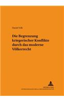 Die Begrenzung kriegerischer Konflikte durch das moderne Voelkerrecht