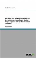 Wie wirkt sich die Medialisierung auf den politischen Prozeß aus? Welche Folgen ergeben sich für die einzelnen Personen?